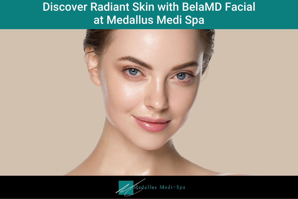 Discover Radiant Skin with BelaMD Facial at Medallus Medi Spa